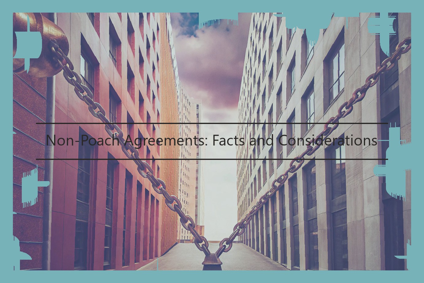 Non-Poach Agreements: Facts and Considerations