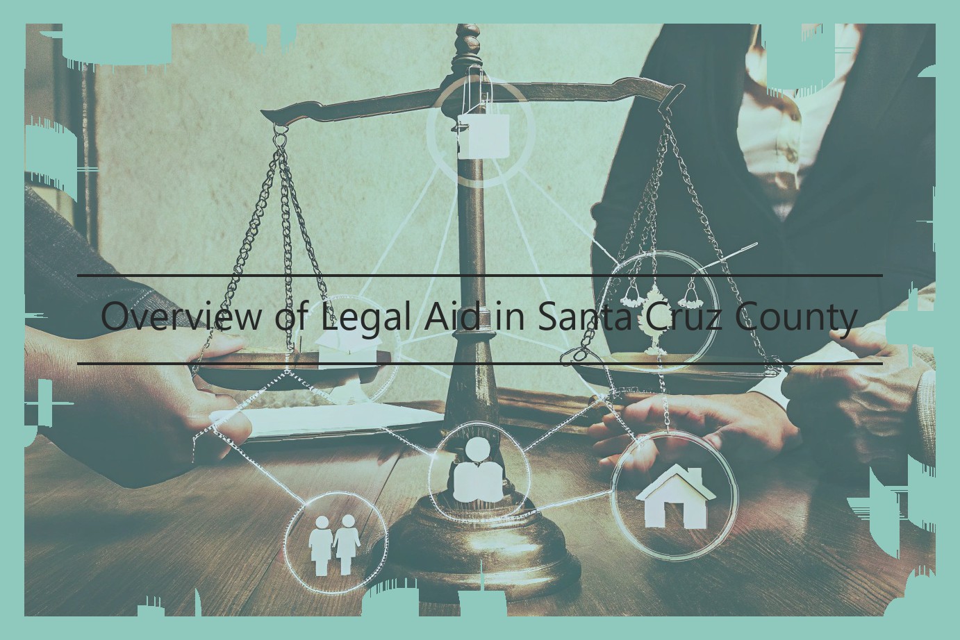 Overview of Legal Aid in Santa Cruz County