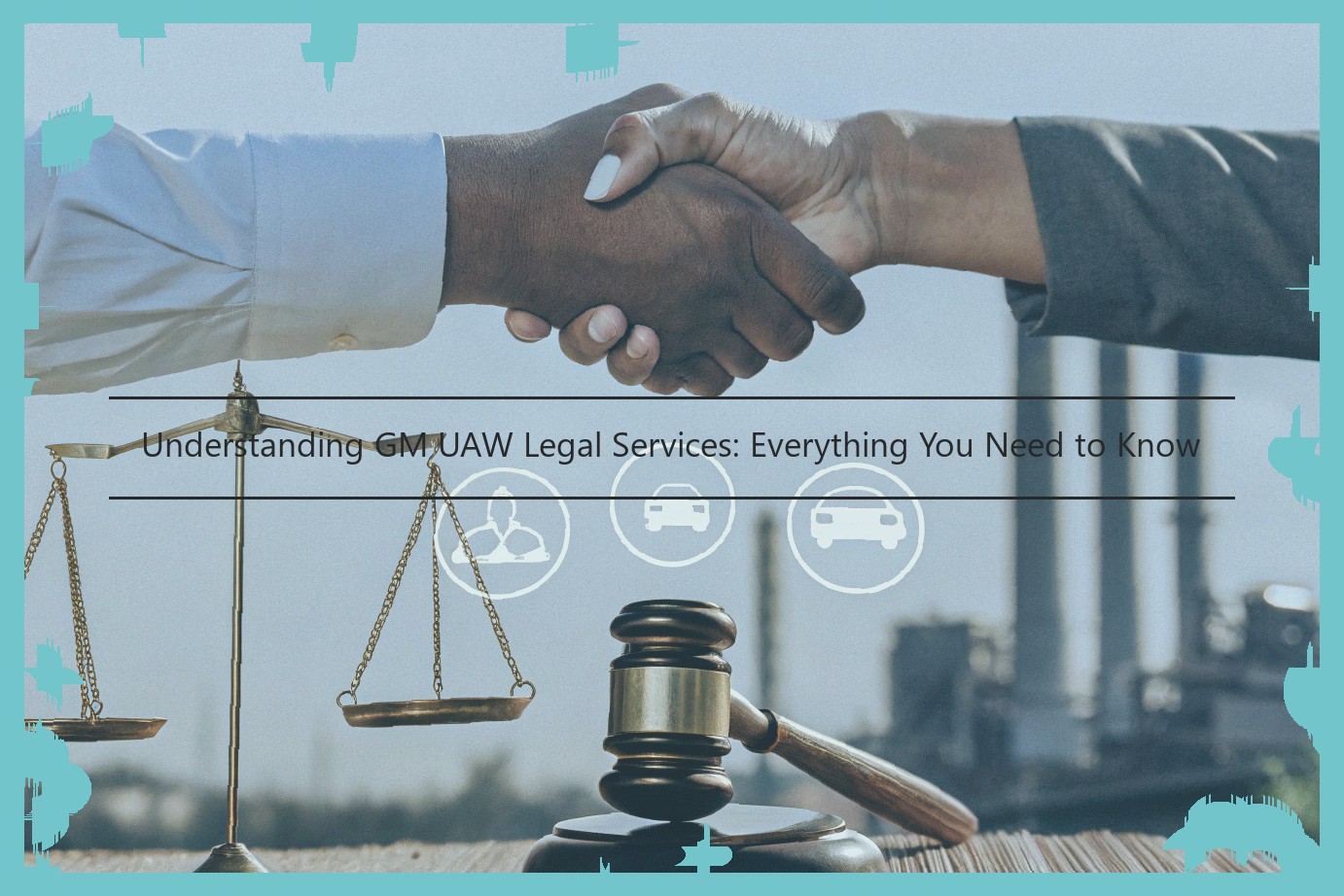 Understanding GM UAW Legal Services: Everything You Need to Know